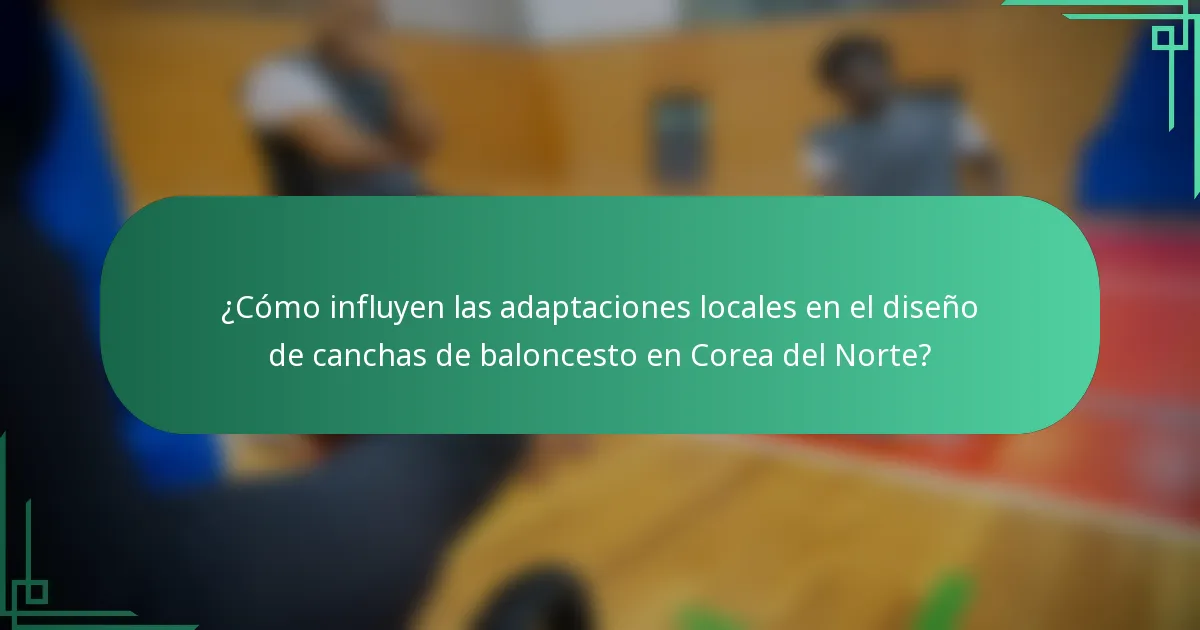 ¿Cómo influyen las adaptaciones locales en el diseño de canchas de baloncesto en Corea del Norte?