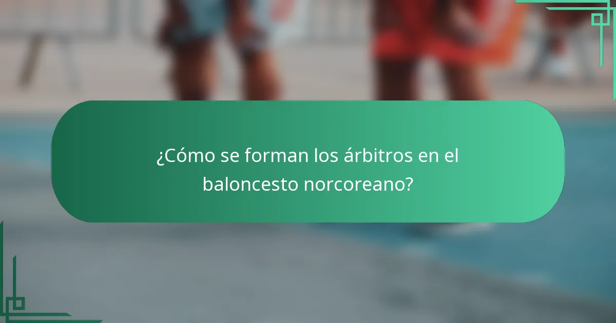 ¿Cómo se forman los árbitros en el baloncesto norcoreano?