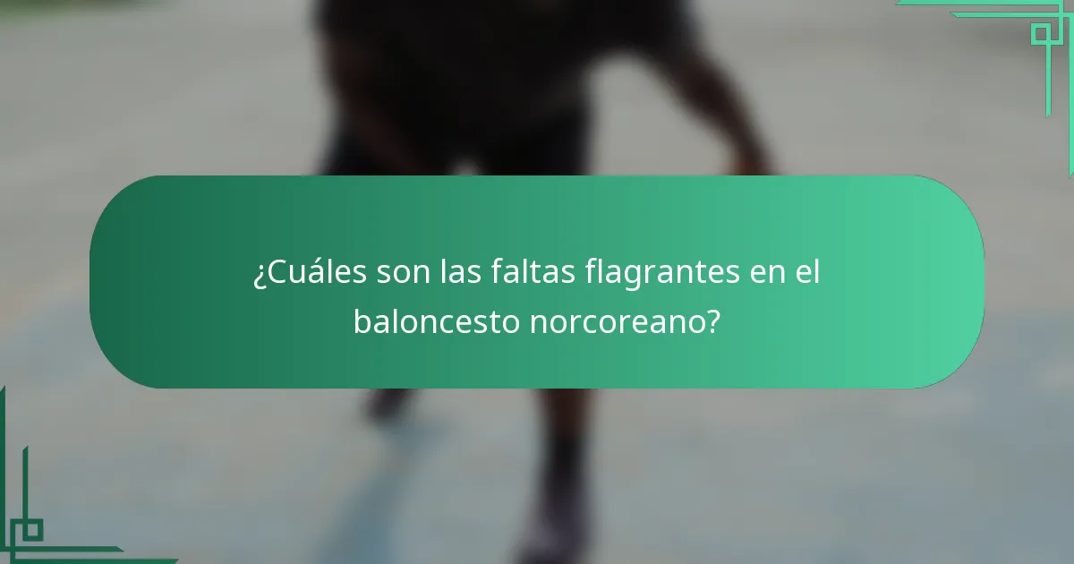 ¿Cuáles son las faltas flagrantes en el baloncesto norcoreano?