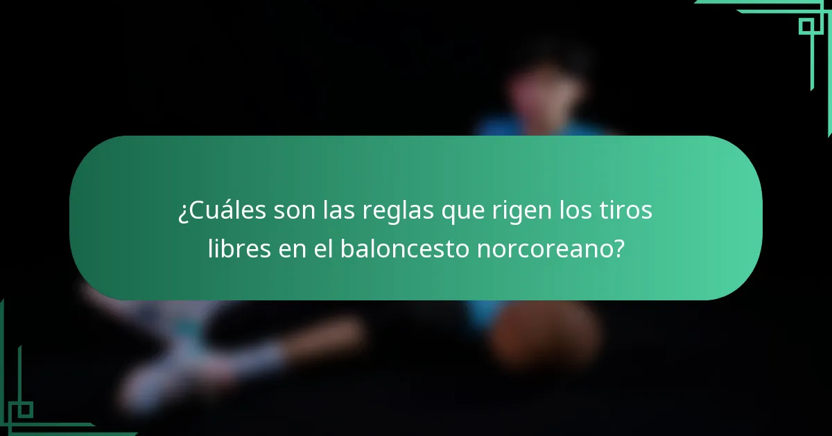 ¿Cuáles son las reglas que rigen los tiros libres en el baloncesto norcoreano?
