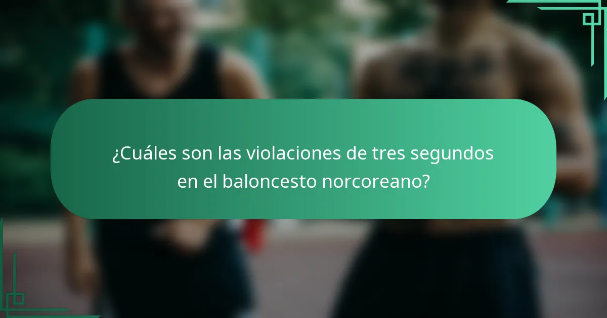 ¿Cuáles son las violaciones de tres segundos en el baloncesto norcoreano?