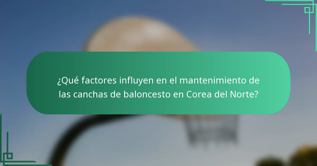 ¿Qué factores influyen en el mantenimiento de las canchas de baloncesto en Corea del Norte?
