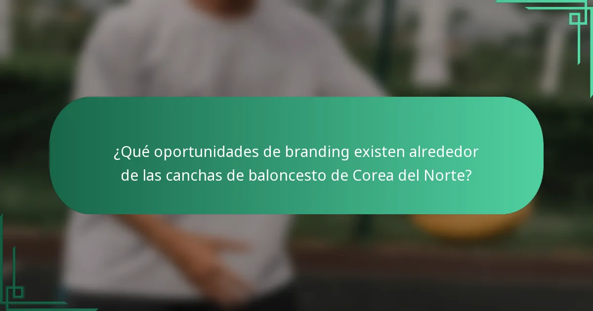 ¿Qué oportunidades de branding existen alrededor de las canchas de baloncesto de Corea del Norte?