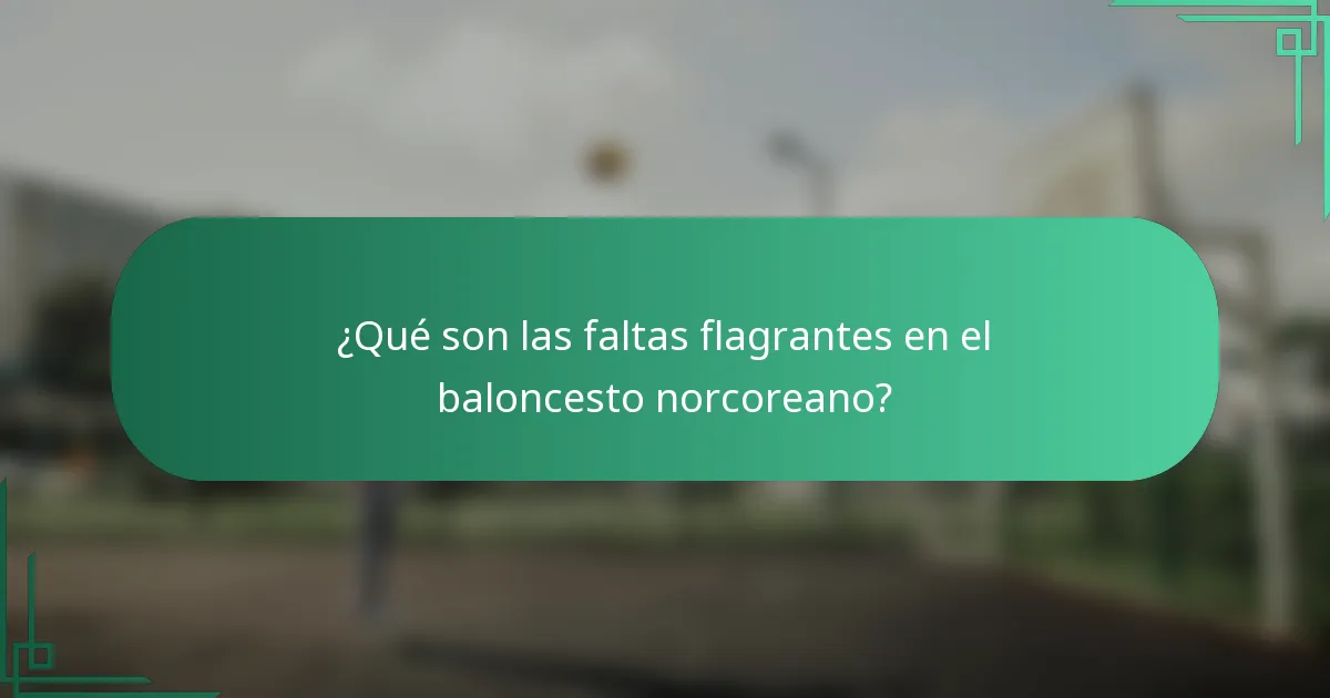 ¿Qué son las faltas flagrantes en el baloncesto norcoreano?